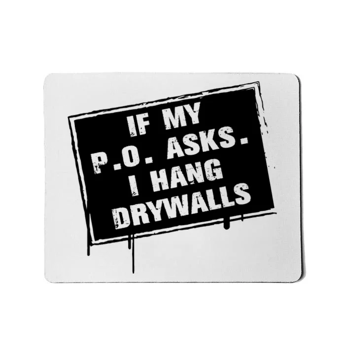 If My PO Asks I Hang Drywall Funny Mousepad