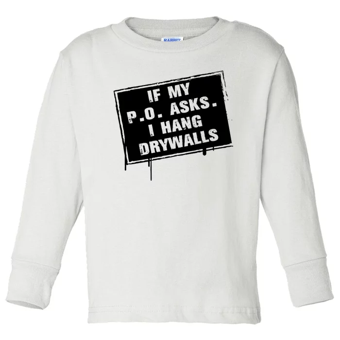 If My PO Asks I Hang Drywall Funny Toddler Long Sleeve Shirt