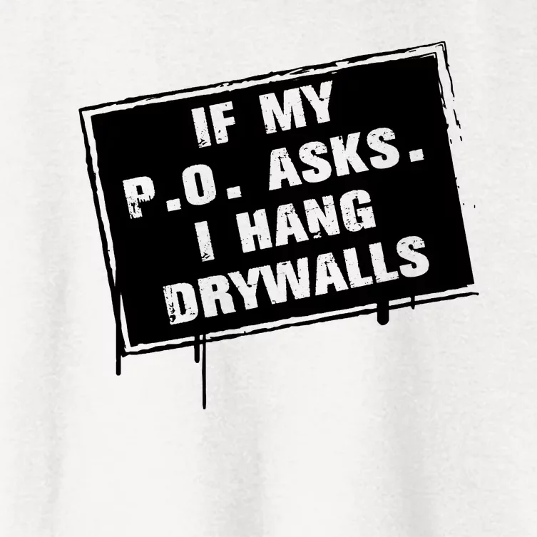 If My PO Asks I Hang Drywall Funny Women's Crop Top Tee