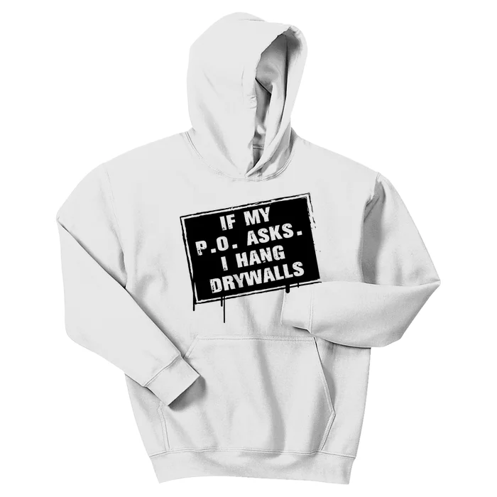 If My PO Asks I Hang Drywall Funny Kids Hoodie