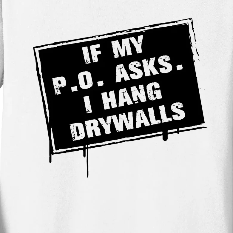 If My PO Asks I Hang Drywall Funny Kids Long Sleeve Shirt