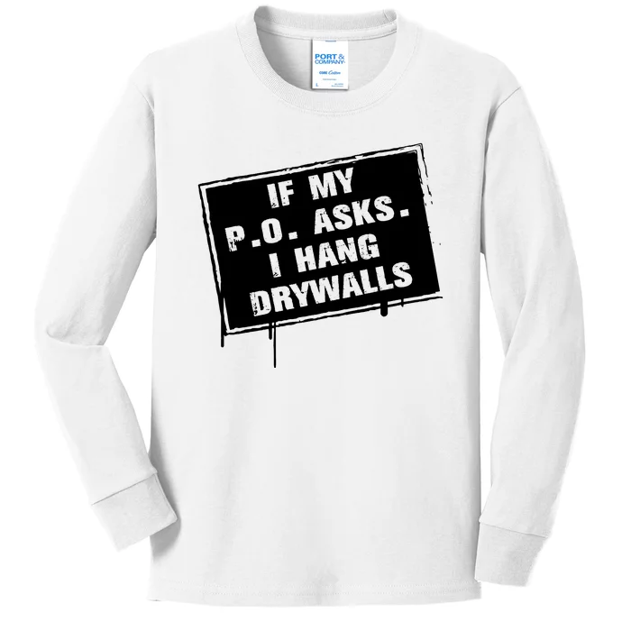 If My PO Asks I Hang Drywall Funny Kids Long Sleeve Shirt