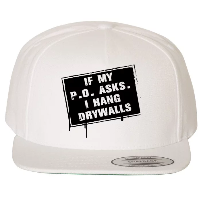 If My PO Asks I Hang Drywall Funny Wool Snapback Cap