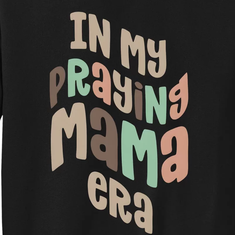 In My Praying Mama Era Christian Mom Tall Sweatshirt