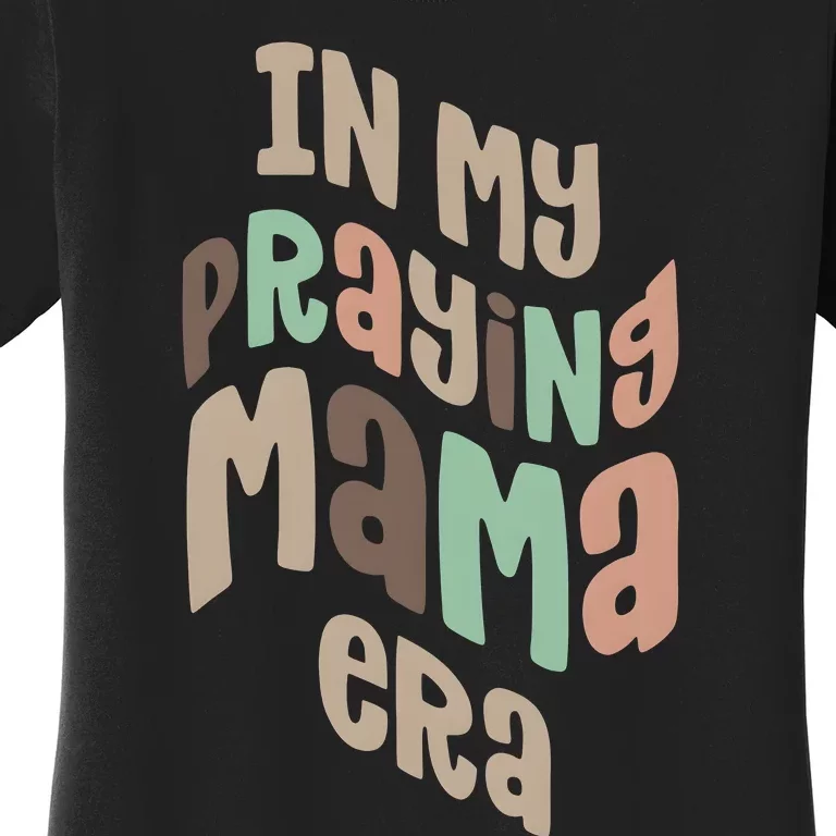 In My Praying Mama Era Christian Mom Women's T-Shirt