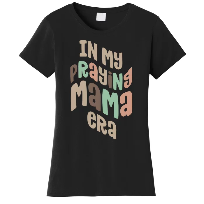 In My Praying Mama Era Christian Mom Women's T-Shirt