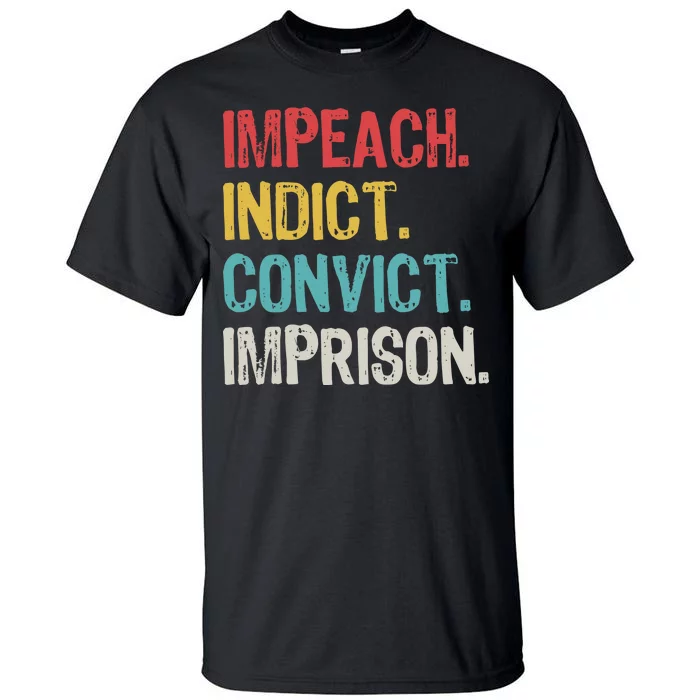 Impeach Indict Convict Imprison Tall T-Shirt