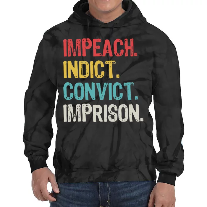 Impeach Indict Convict Imprison Tie Dye Hoodie