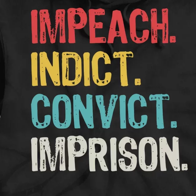 Impeach Indict Convict Imprison Tie Dye Hoodie