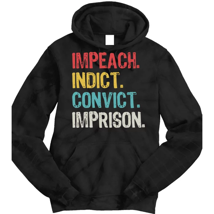 Impeach Indict Convict Imprison Tie Dye Hoodie