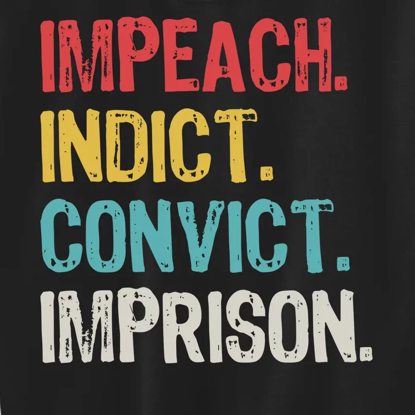 Impeach Indict Convict Imprison Kids Sweatshirt