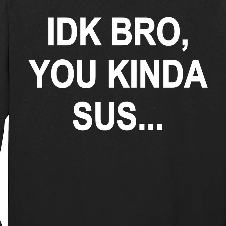 Imposter IDK Bro You Kinda Sus Among Us Game Long Sleeve Shirt