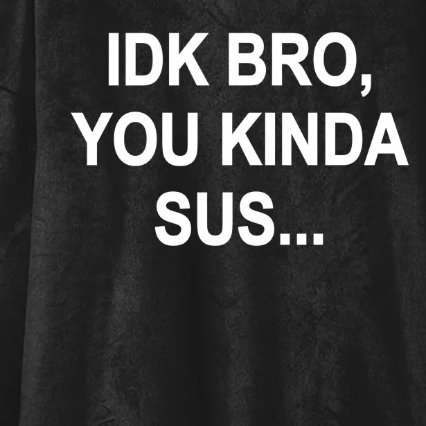 Imposter IDK Bro You Kinda Sus Among Us Game Hooded Wearable Blanket