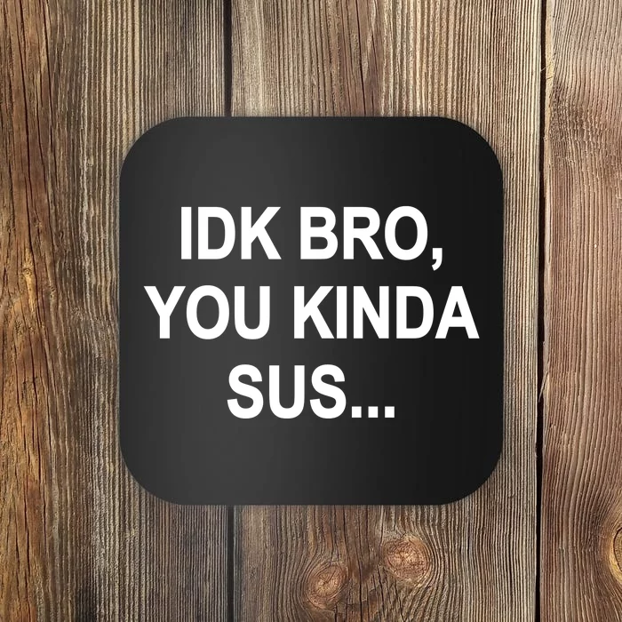 Imposter IDK Bro You Kinda Sus Among Us Game Coaster