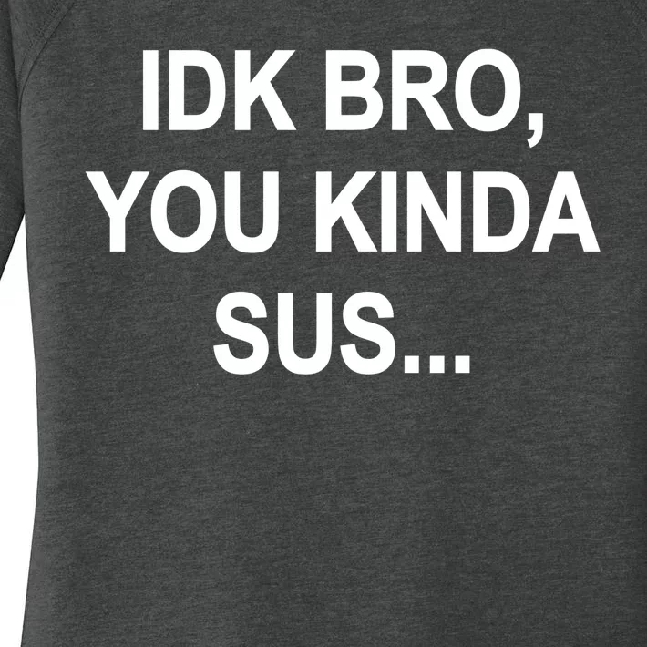 Imposter IDK Bro You Kinda Sus Among Us Game Women's Perfect Tri Tunic Long Sleeve Shirt