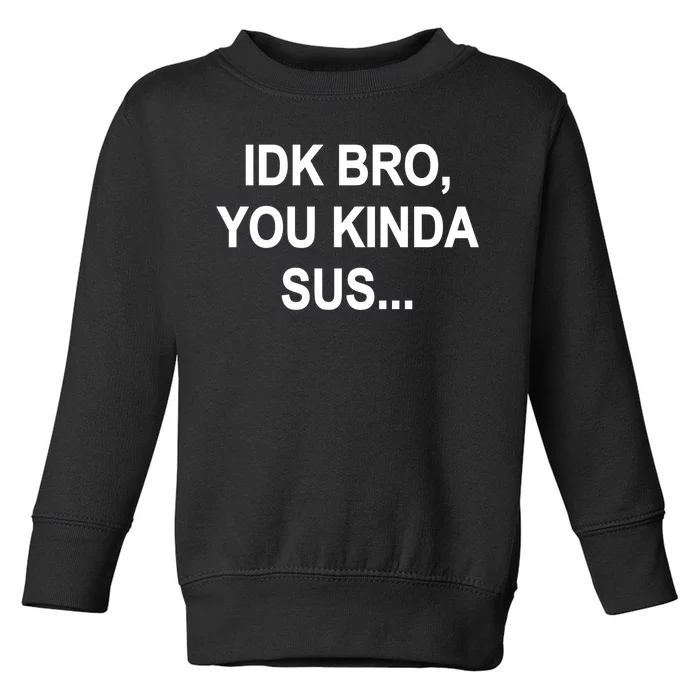 Imposter IDK Bro You Kinda Sus Among Us Game Toddler Sweatshirt