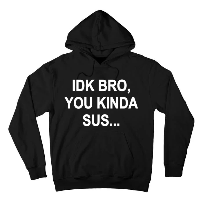 Imposter IDK Bro You Kinda Sus Among Us Game Tall Hoodie