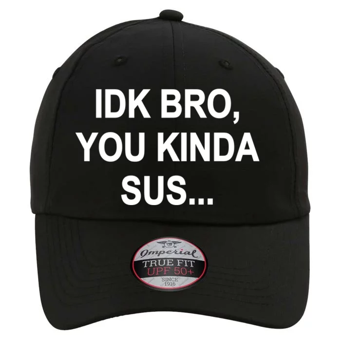 Imposter IDK Bro You Kinda Sus Among Us Game The Original Performance Cap