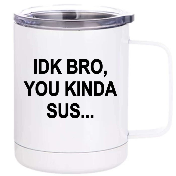 Imposter IDK Bro You Kinda Sus Among Us Game Front & Back 12oz Stainless Steel Tumbler Cup