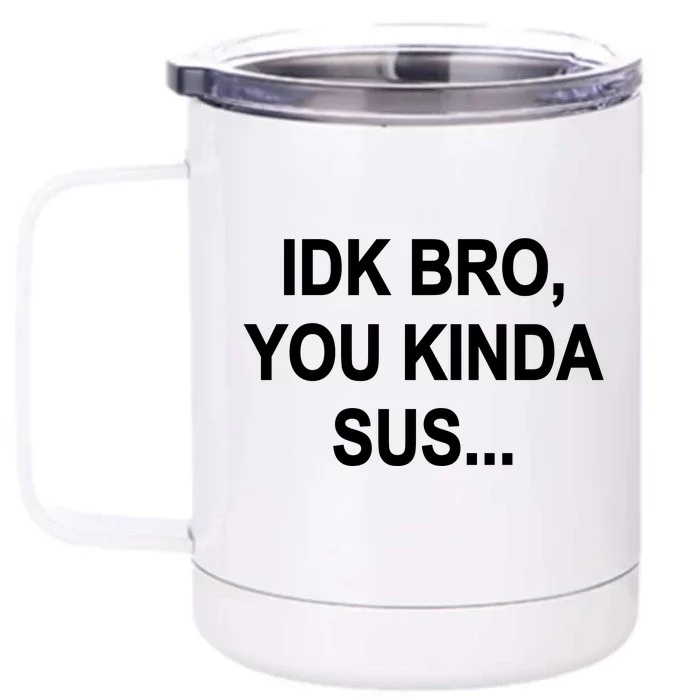 Imposter IDK Bro You Kinda Sus Among Us Game Front & Back 12oz Stainless Steel Tumbler Cup