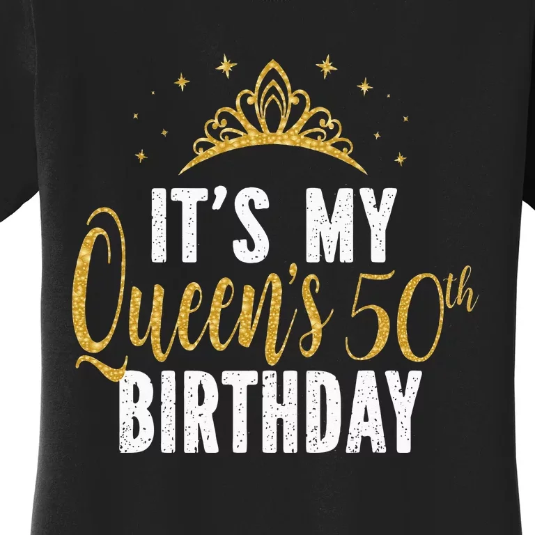 It's My Queen's 50th Birthday Idea For 50 Years Old Woman Women's T-Shirt