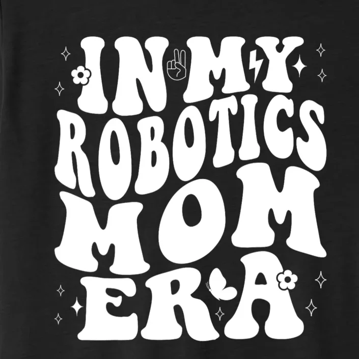 In My Robotics Mom Era ChromaSoft Performance T-Shirt