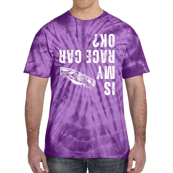 Is My Race Car Ok Funny Drag Racing Saying Tie-Dye T-Shirt