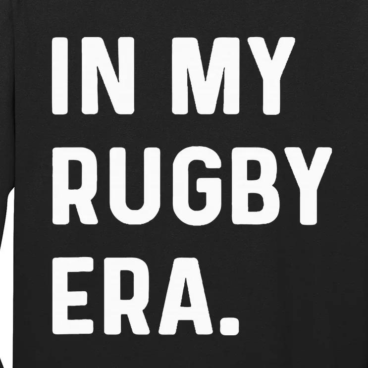 In My Rugby Era Long Sleeve Shirt