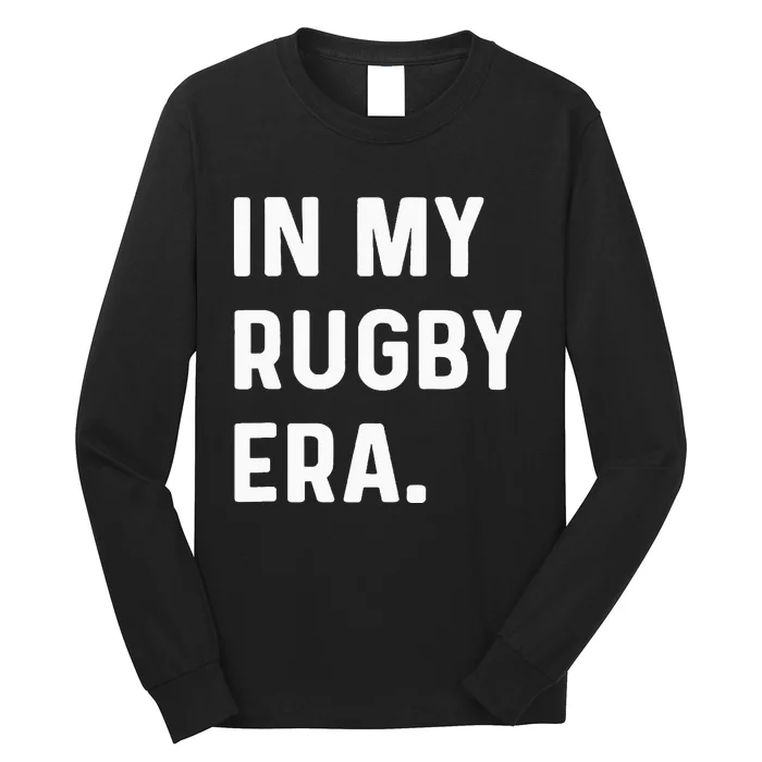 In My Rugby Era Long Sleeve Shirt