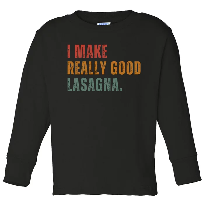 I Make Really Good Lasagna Food Love Funny Lover Toddler Long Sleeve Shirt