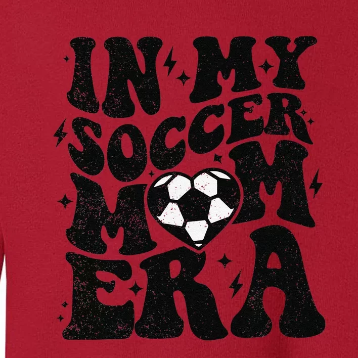 In My Soccer Mom Era Retro Soccer Mama Mothers Day Toddler Sweatshirt