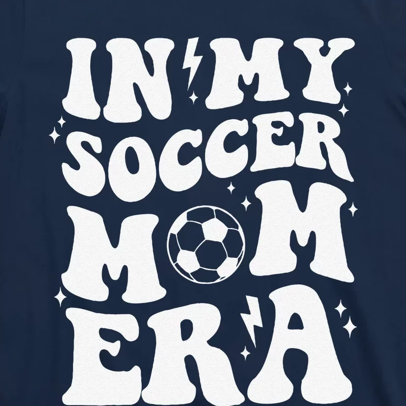 In My Soccer Mom Era Sport Season Mommy Happy MotherS Day T-Shirt