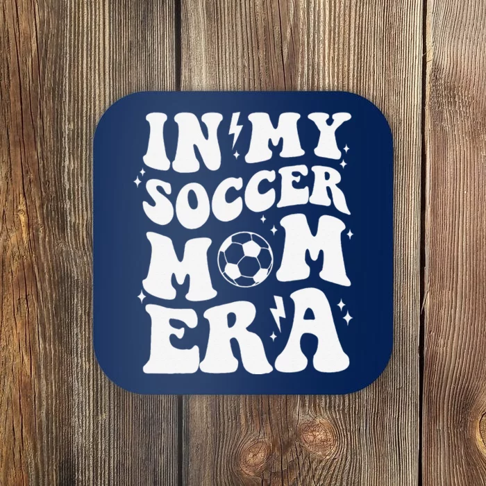 In My Soccer Mom Era Sport Season Mommy Happy MotherS Day Coaster