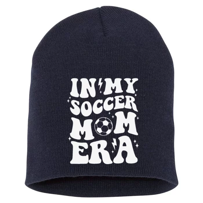 In My Soccer Mom Era Sport Season Mommy Happy MotherS Day Short Acrylic Beanie