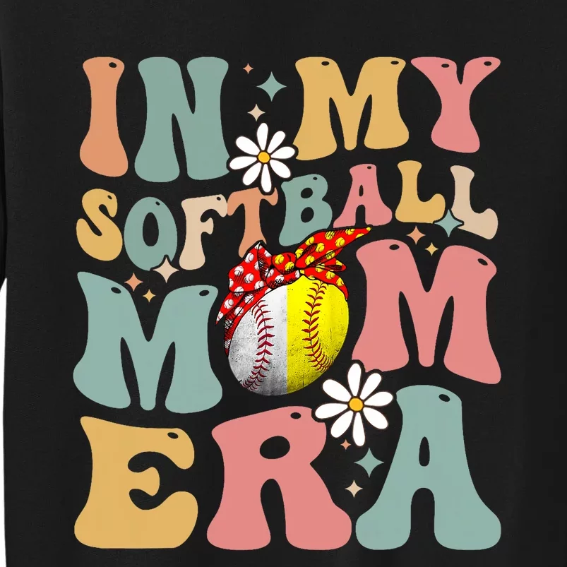 In My Softball Mom Era Funny Softball Mama MotherS Day Gift Tall Sweatshirt