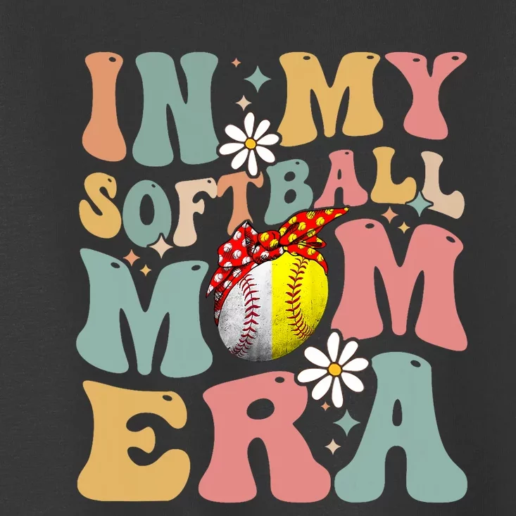 In My Softball Mom Era Funny Softball Mama MotherS Day Gift Toddler T-Shirt