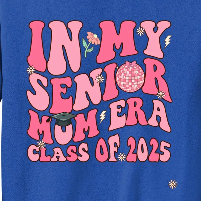 In My Senior Mom Era Class Of 2025 Masters Graduation Gift Tall Sweatshirt