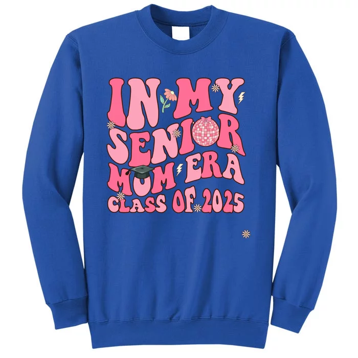 In My Senior Mom Era Class Of 2025 Masters Graduation Gift Tall Sweatshirt