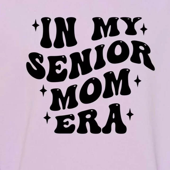 In My Senior Mom Era Class Of 2024 Graduate Gift Garment-Dyed Sweatshirt