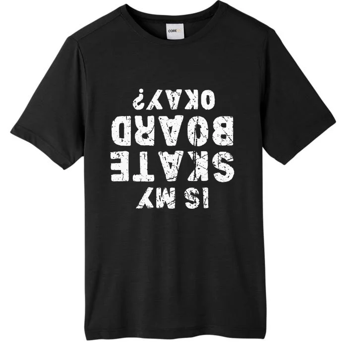 Is my skateboard okay Funny skate ChromaSoft Performance T-Shirt