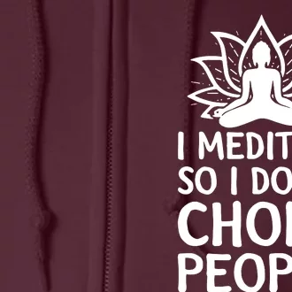 I Meditate So I Dont Choke People Full Zip Hoodie