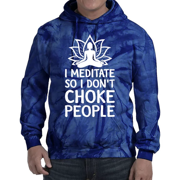 I Meditate So I Dont Choke People Tie Dye Hoodie