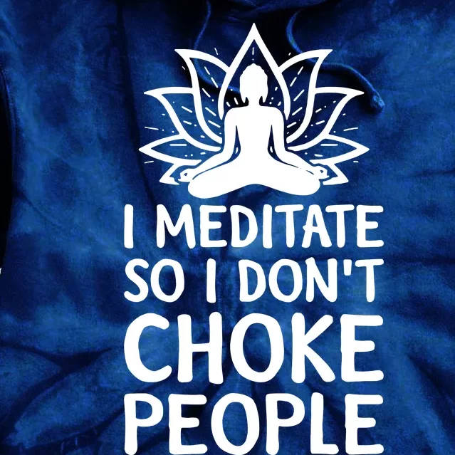 I Meditate So I Dont Choke People Tie Dye Hoodie