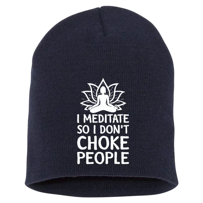 I Meditate So I Dont Choke People Short Acrylic Beanie