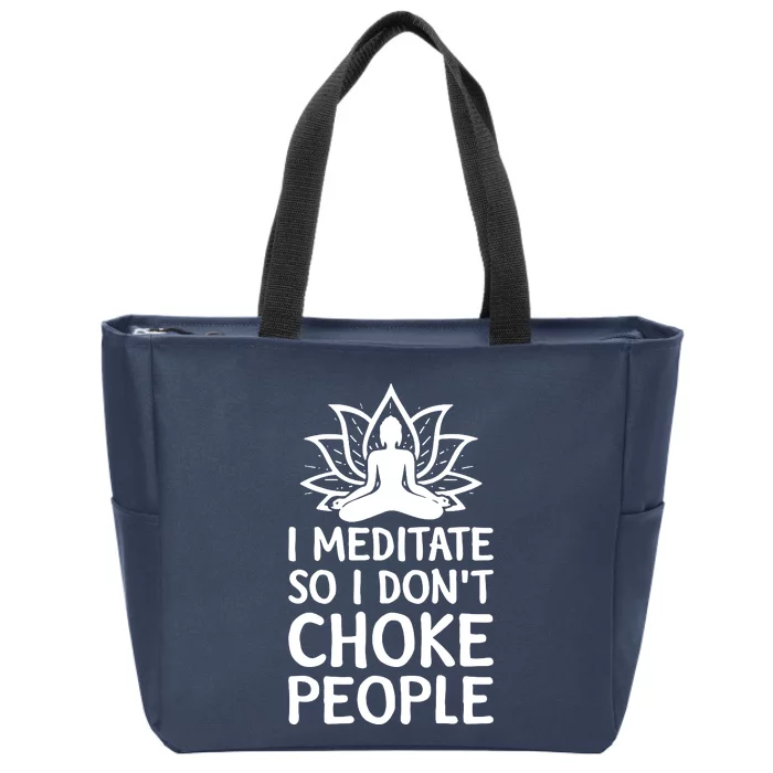 I Meditate So I Dont Choke People Zip Tote Bag