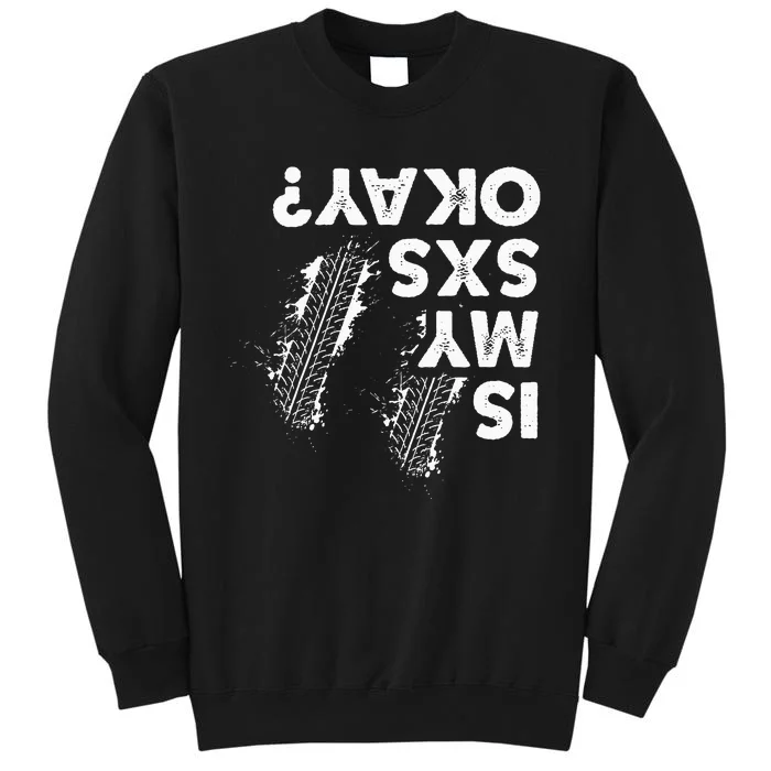 Is My Sxs Okay Funny Side By Side Sxs Utv Tall Sweatshirt