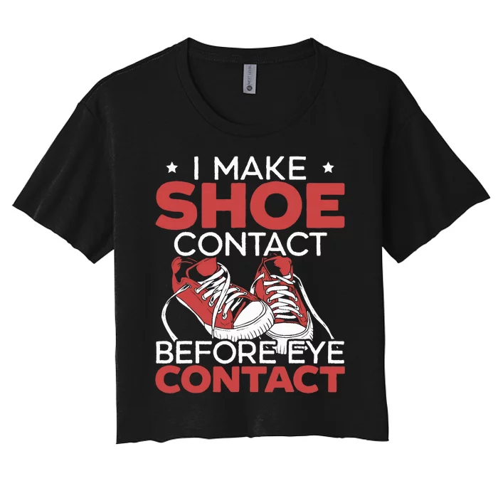 I Make Shoe Contact Before Eye Contact Sneakerhead Women's Crop Top Tee