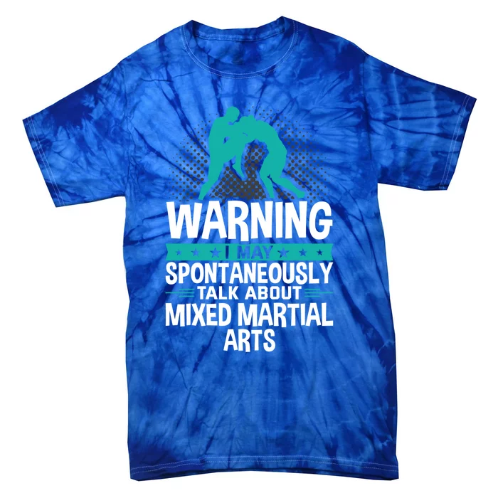 I May Spontaneously Talk About Mixed Martial Arts Great Gift Tie-Dye T-Shirt