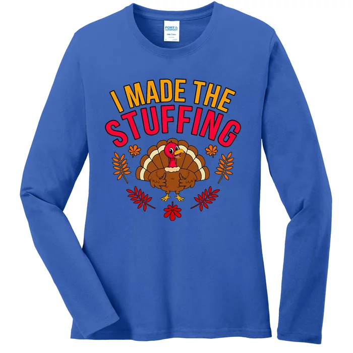 I Made Stuffing Turkey Thanksgiving Family Ladies Long Sleeve Shirt