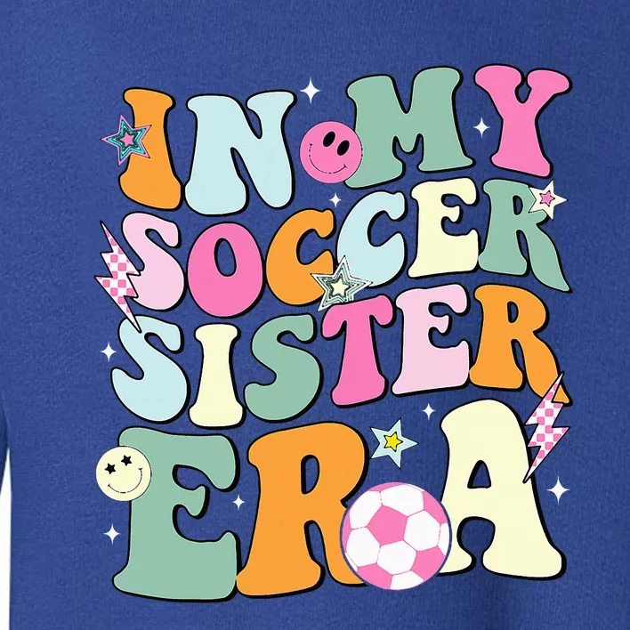 In My Soccer Sister Era Groovy Retro Cute Proud Soccer Sis Toddler Sweatshirt